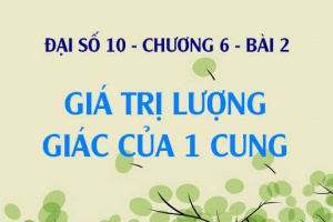 Giá trị lượng giác của một cung, lý thuyết và bài tập - Đại số 10 chương 6 bài 2